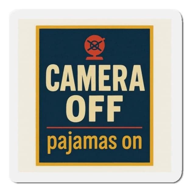Camera off, pajamas on, 4x3 fridge magnet