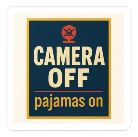 Camera off, pajamas on, 8" car/laptop decal