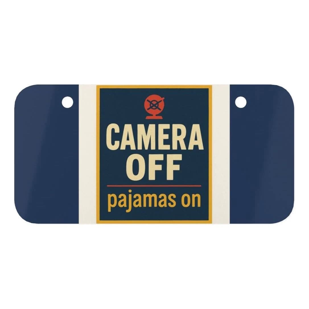 Camera off, pajamas on, Mini license plate