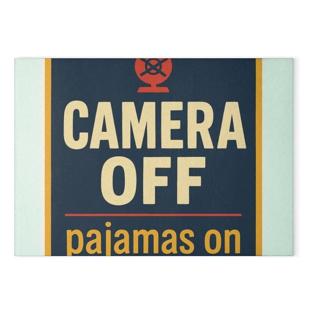 Camera off, pajamas on, Glass cutting board