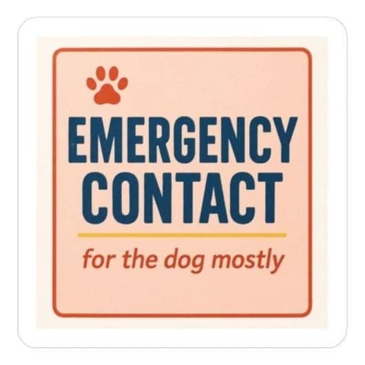 Emergency contact · for the dog mostly, 8" car/laptop decal
