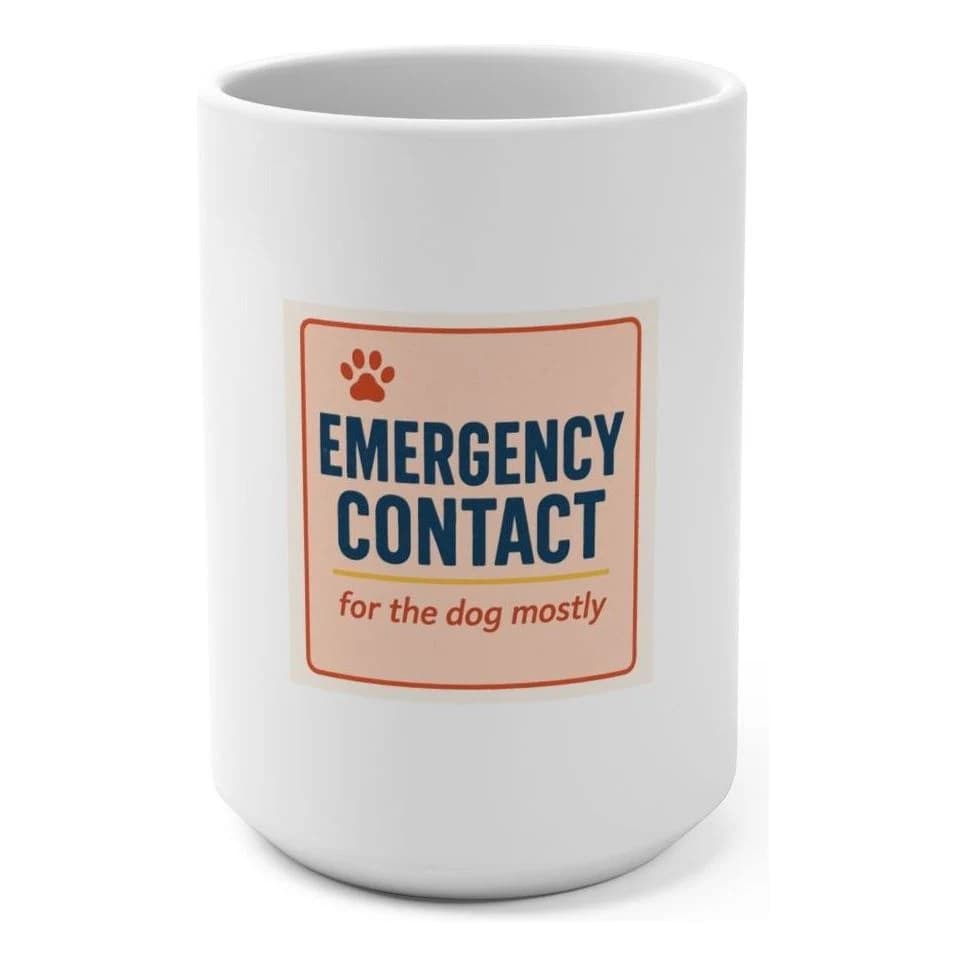 Emergency contact · for the dog mostly, 15oz ceramic mug