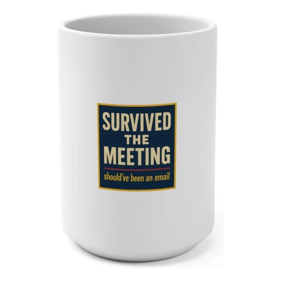 Survived the meeting, 15oz ceramic mug