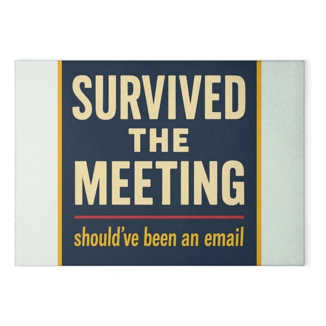Survived the meeting, Glass cutting board
