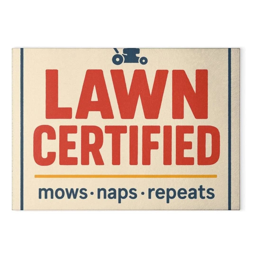 Lawn certified · mows · naps · repeats, Glass cutting board