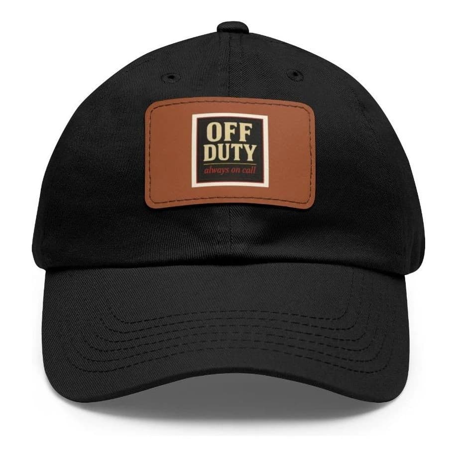 Off duty · always on call, Dad hat with leather patch