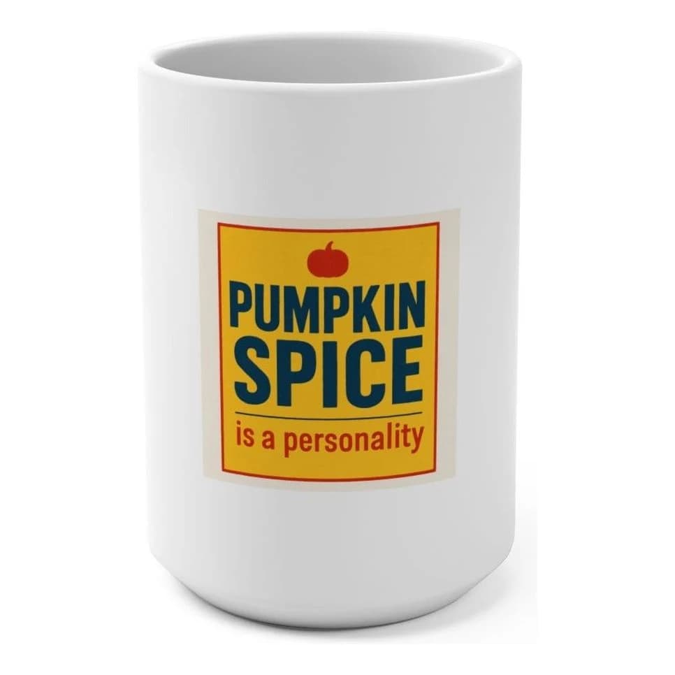 Pumpkin spice is a personality, 15oz ceramic mug