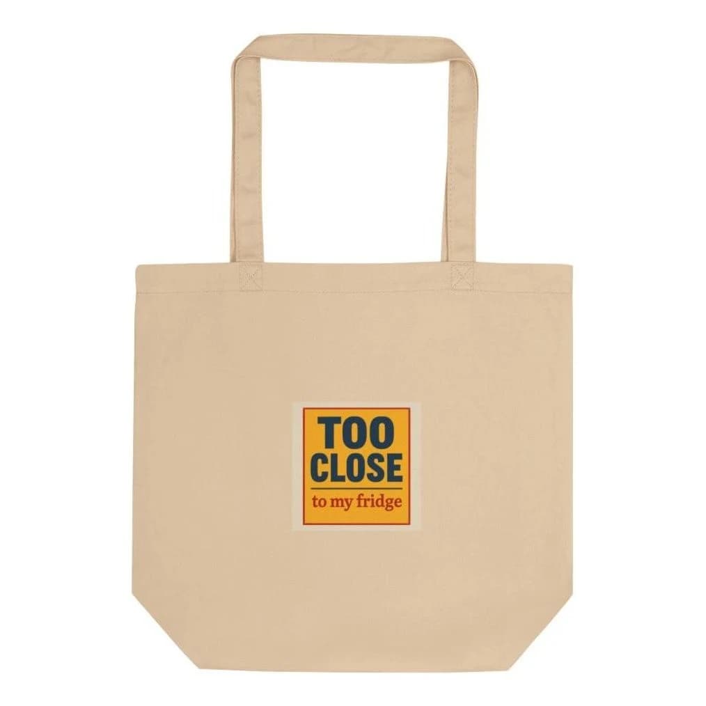 Too close to my fridge, Cotton tote bag