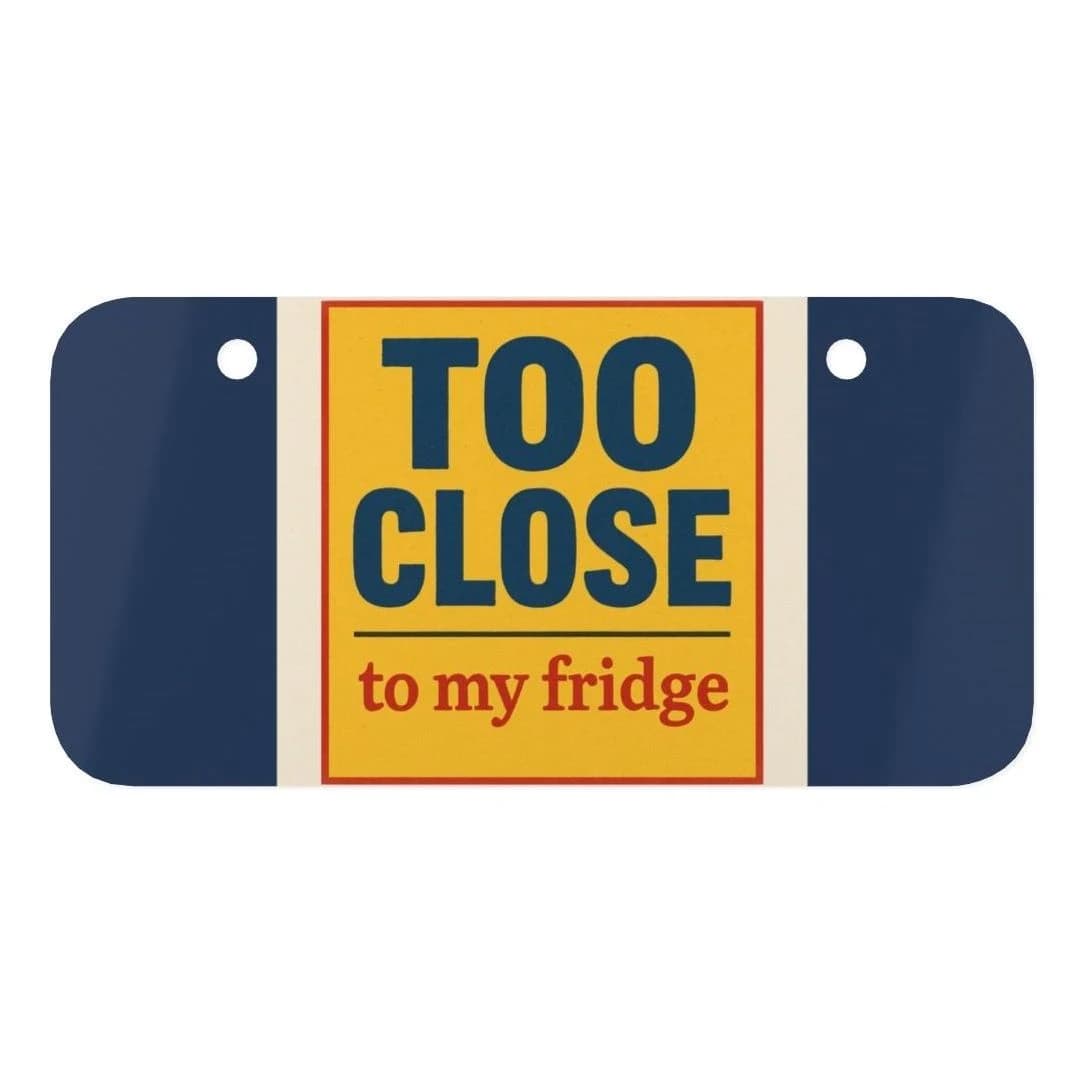 Too close to my fridge, Mini license plate