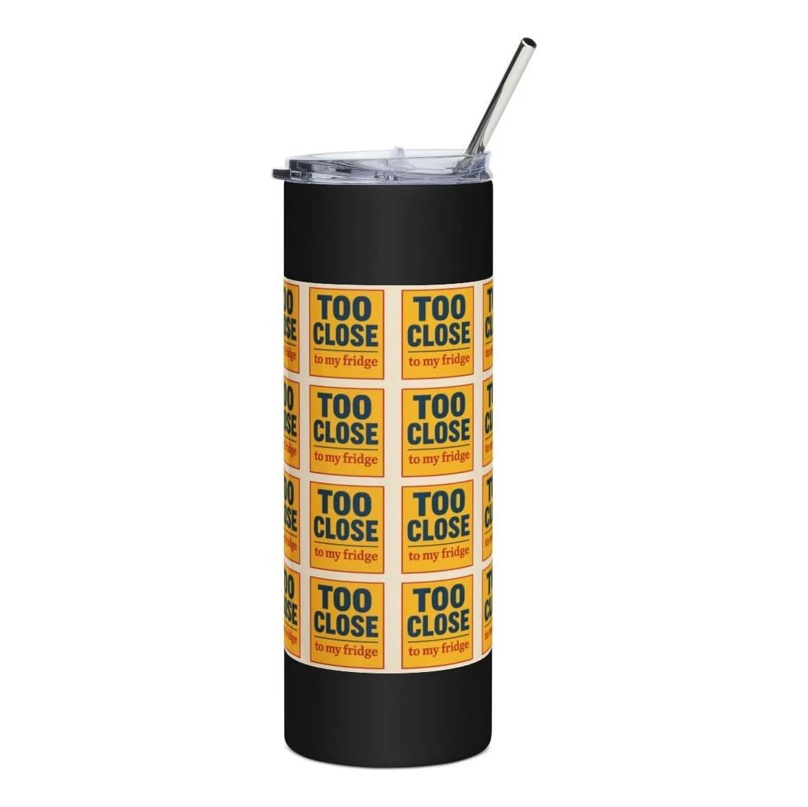 Too close to my fridge, 20oz stainless tumbler