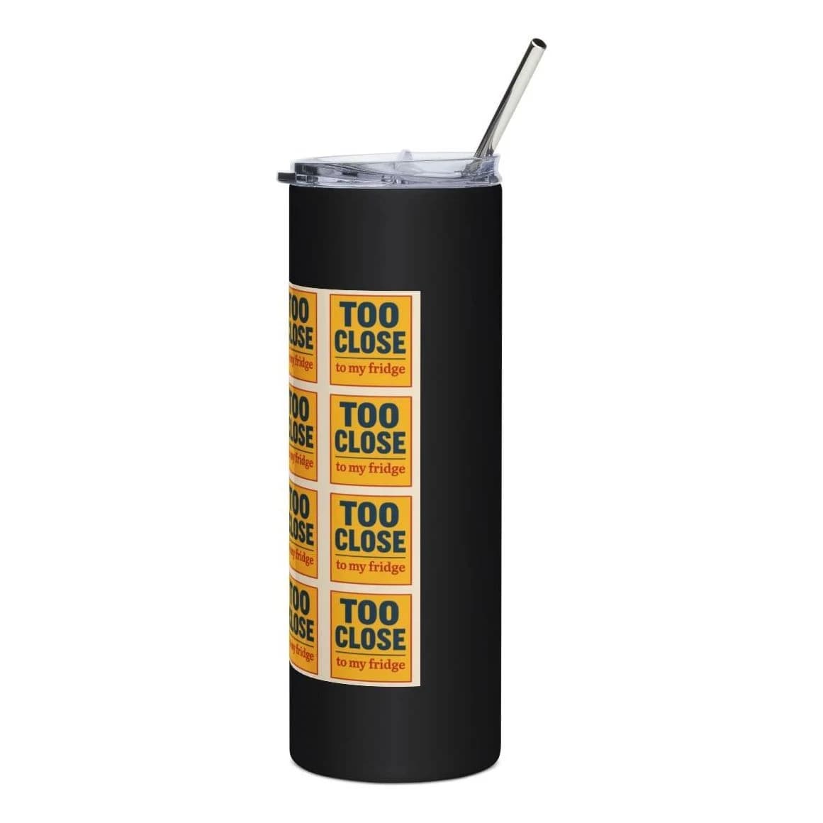 Too close to my fridge, 20oz stainless tumbler